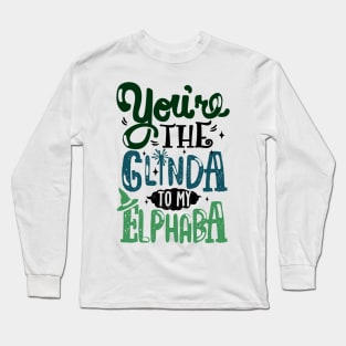 You're the Glinda to my Elphaba Long Sleeve T-Shirt